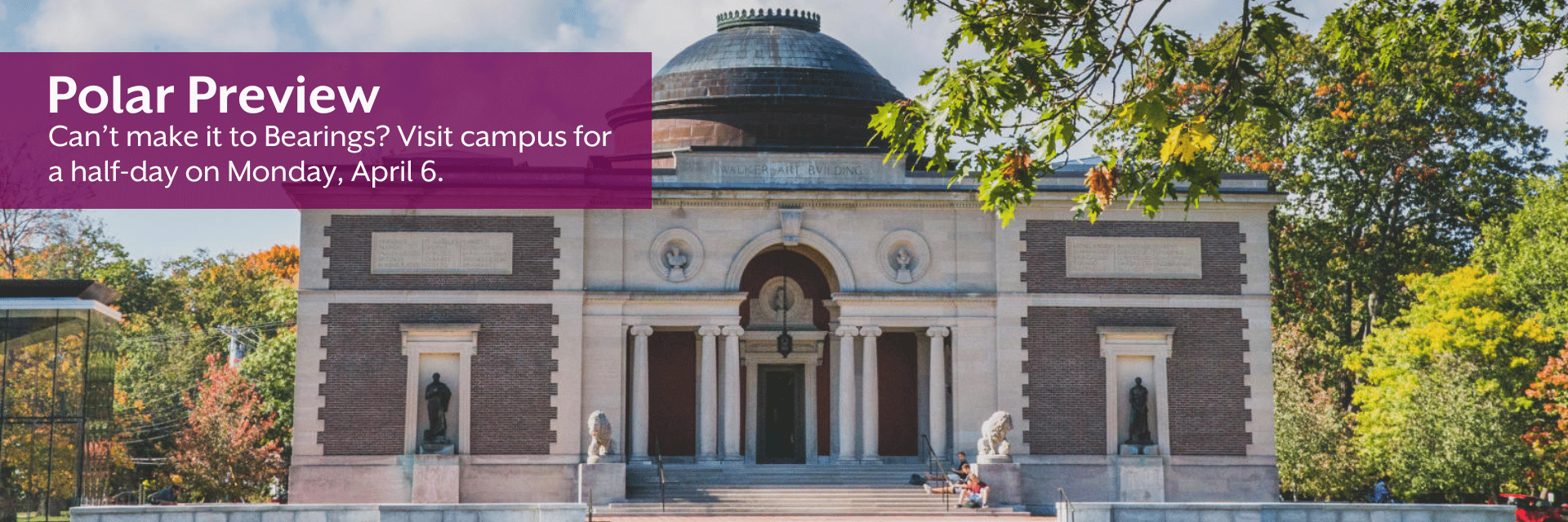 An image of a brick campus gate with trees budding above. On the image is the text "Polar Previews: Visit campus for an afternoon on March 31 or April 21"